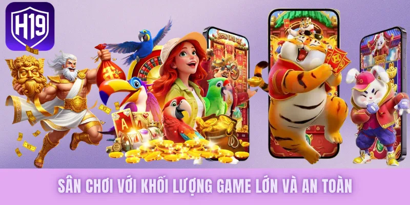 Sân chơi với khối lượng game lớn và an toàn