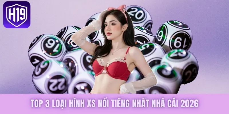Top 3 loại hình XS nổi tiếng nhất nhà cái 2026